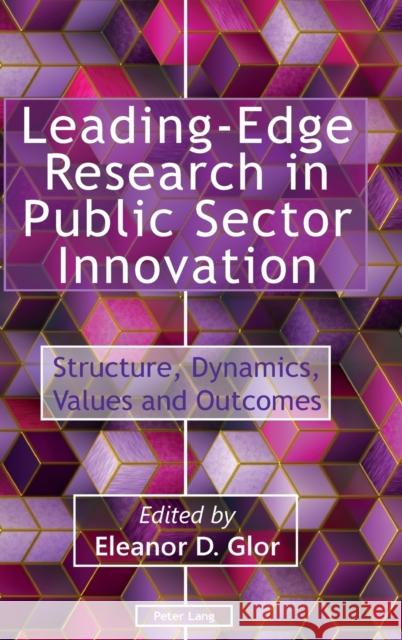 Leading-Edge Research in Public Sector Innovation: Structure, Dynamics, Values and Outcomes Glor, Eleanor D. 9781787076624 Peter Lang Ltd, International Academic Publis