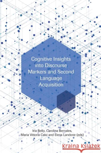 Cognitive Insights Into Discourse Markers and Second Language Acquisition Bello, Iria 9781787078918