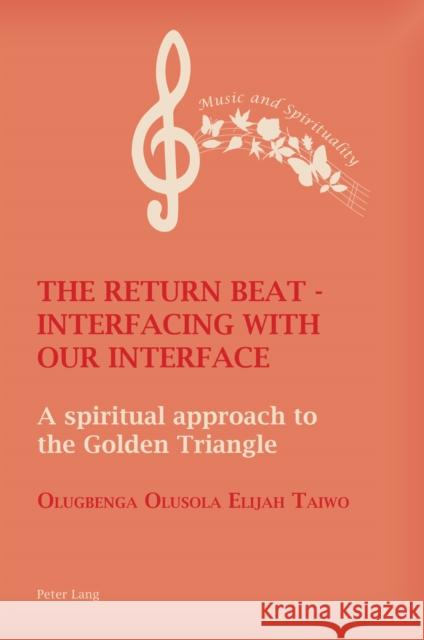 The Return Beat - Interfacing with Our Interface: A Spiritual Approach to the Golden Triangle Olugbenga Taiwo 9781787079397 Peter Lang Ltd, International Academic Publis