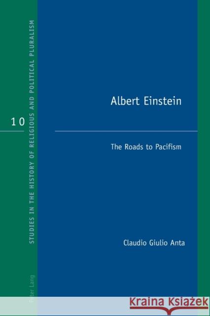 Albert Einstein: The Roads to Pacifism Anta, Claudio Giulio 9781787079434 Peter Lang Ltd, International Academic Publis