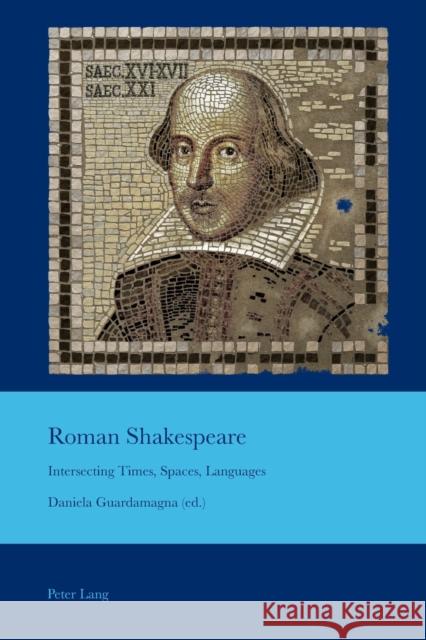 Roman Shakespeare; Intersecting Times, Spaces, Languages Bullen, J. B. 9781787079670 Peter Lang Ltd