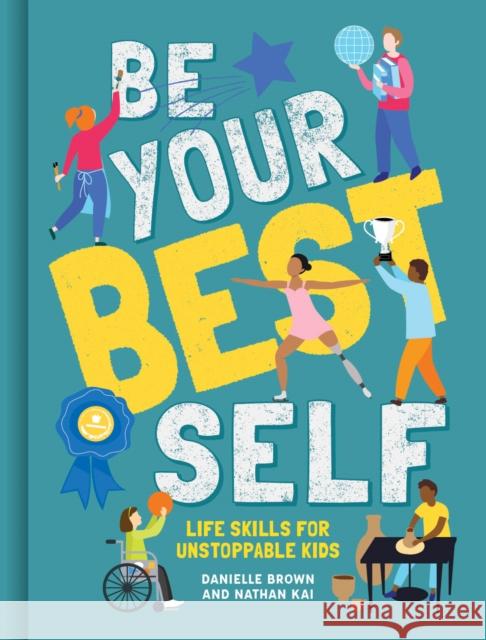 Be Your Best Self: Life Skills For Unstoppable Kids Danielle Brown   9781787080386