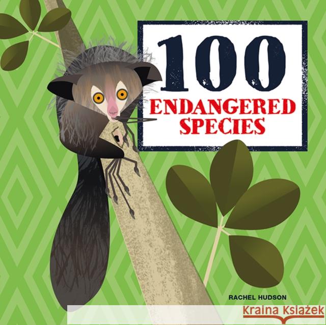 100 Endangered Species Rachel Hudson Brett Westwood 9781787081055