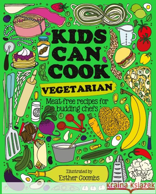 Kids Can Cook Vegetarian: Meat-free Recipes for Budding Chefs Esther Coombs 9781787081185