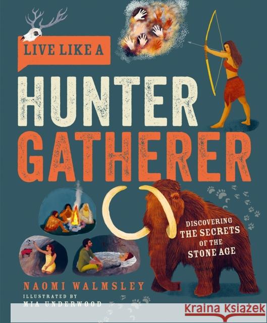 Live Like a Hunter Gatherer: Discovering the Secrets of the Stone Age Naomi Walmsley 9781787081208 Button Books
