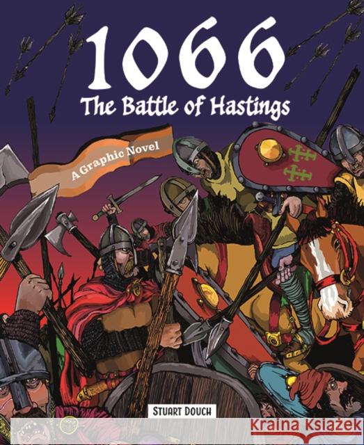 1066: The Battle of Hastings: A Graphic Novel Stuart Douch 9781787081550 Button Books
