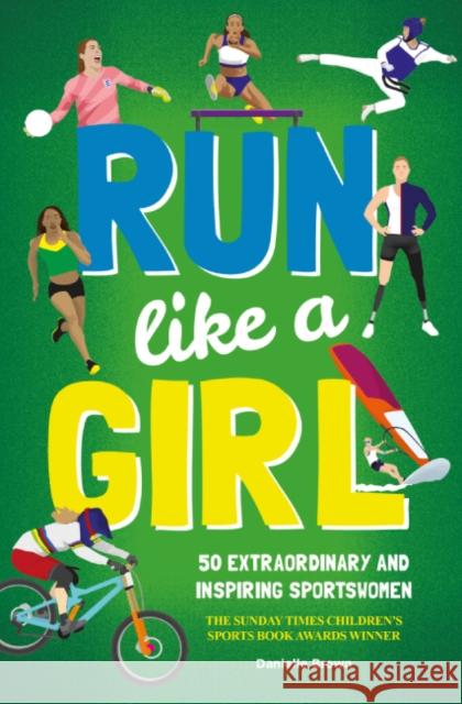 Run Like A Girl: 50 Extraordinary and Inspiring Sportswomen Danielle Brown 9781787081574 Button Books