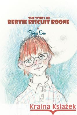 The Story of Bertie Biscuit Boone Tony Lee 9781787100213