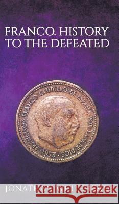 Franco - History to the Defeated Jonathan Whitehead 9781787100589 Austin Macauley Publishers