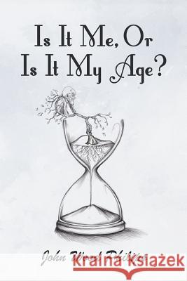 Is It Me, Or Is It My Age? Philips, John Wood 9781787101326