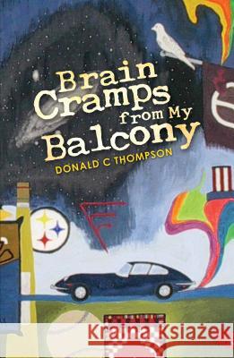 Brain Cramps from My Balcony Donald C. Thompson 9781787102767