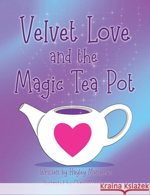 Velvet Love and the Magic Tea Pot Hayley Matthews 9781787103047