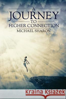 A Journey to Higher Connection Michael Sharon 9781787103269