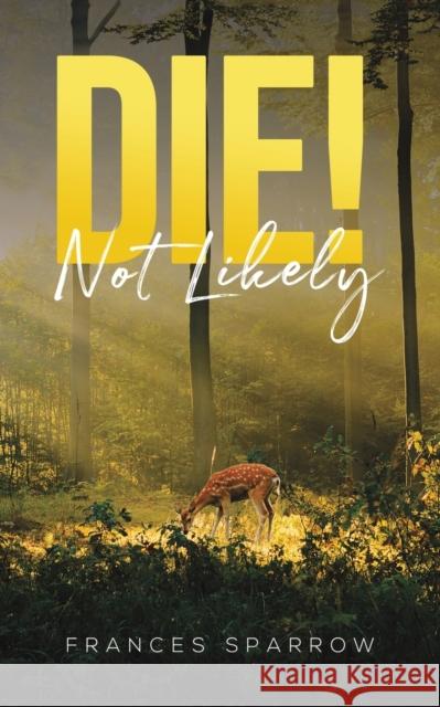 Die! Not Likely Frances Sparrow 9781787103344 Austin Macauley Publishers