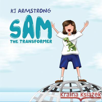 Sam the Transformer K. J. Armstrong 9781787104433 Austin Macauley Publishers