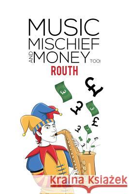 Music, Mischief and Money Too! Routh 9781787105256