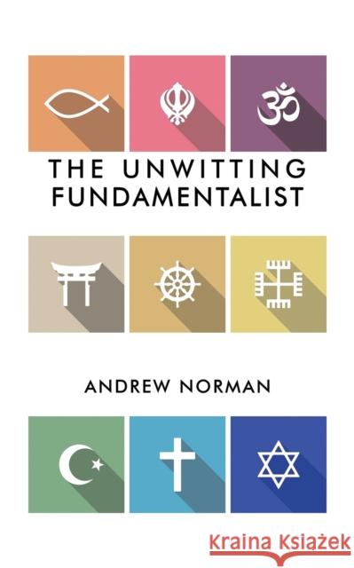 The Unwitting Fundamentalist Andrew Norman 9781787106598