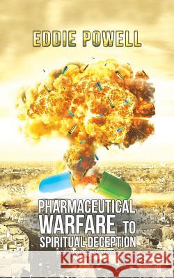 Pharmaceutical Warfare to Spiritual Deception Eddie Powell 9781787107274 Austin Macauley Publishers