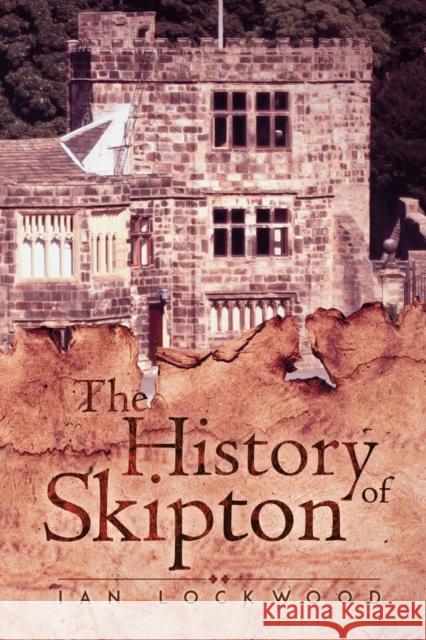 The History of Skipton Ian Lockwood 9781787109599 Austin Macauley Publishers