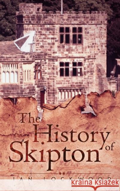 The History of Skipton Ian Lockwood 9781787109605 Austin Macauley Publishers