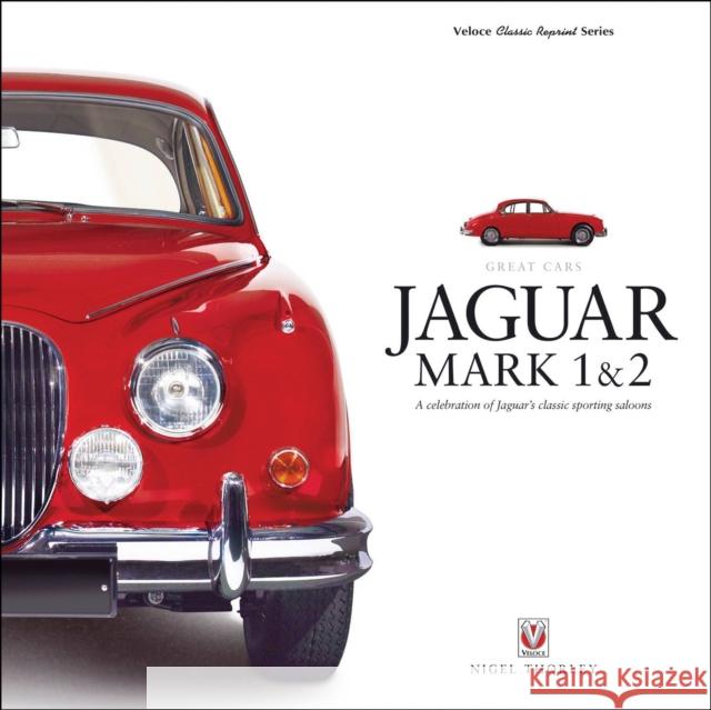 Jaguar Mark 1 & 2: A Celebration of Jaguar’s Classic Sporting Saloons Nigel Thorley 9781787110243