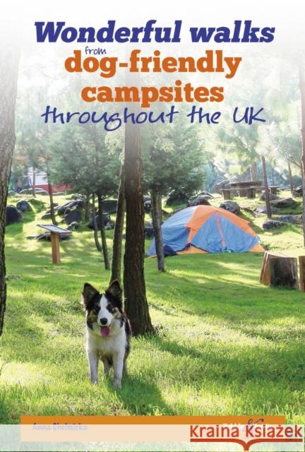 Wonderful Walks from Dog-Friendly Campsites Throughout Great Britain Anna Chelmicka 9781787110458 David & Charles