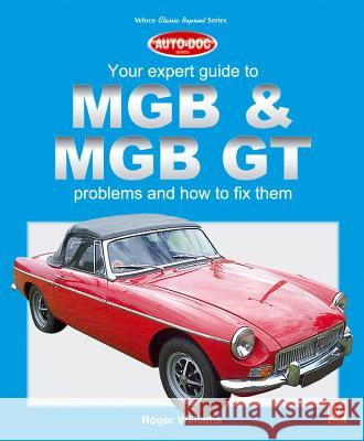 MGB & MGB GT: Your Expert Guide to Problems & How to Fix Them Roger Williams 9781787110465