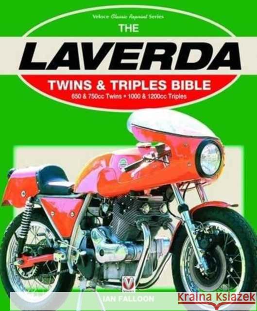 The Laverda Twins & Triples Bible: 650 & 750cc Twins - 1000 & 1200cc Triples Falloon, Ian 9781787110489 Bible