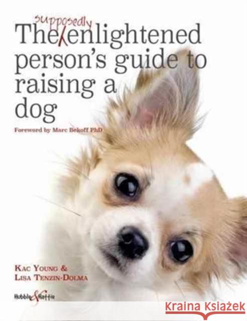 The Supposedly Enlightened Person’s Guide to Raising a Dog Lisa Tenzin-Dolma 9781787110595 David & Charles