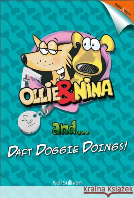 Ollie and Nina and ...: ... Daft Doggy Doings! Sullivan, Neil 9781787110656