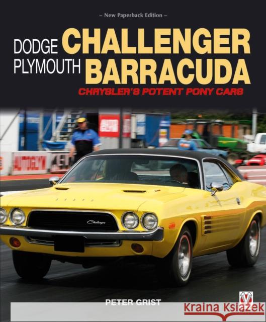 Dodge Challenger & Plymouth Barracuda: Chrysler's Potent Pony Cars Peter Grist 9781787110946 Veloce Publishing