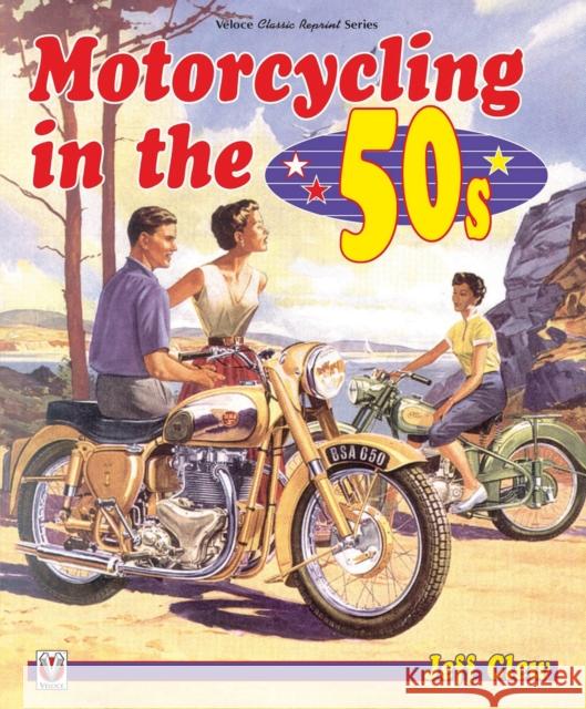 Motorcycling in the '50s Jeff Clew 9781787110991 Veloce Publishing