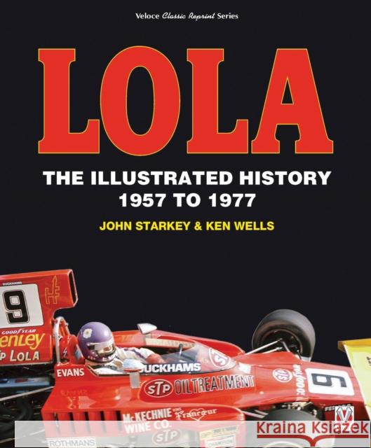 Lola: The Illustrated History 1957 to 1977 John Starkey 9781787111042