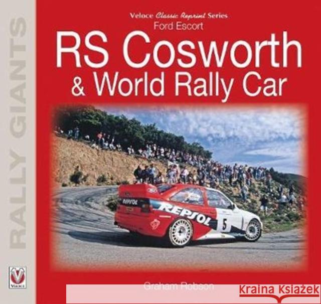 Ford Escort RS Cosworth & World Rally Car Graham Robson 9781787111714 Veloce Publishing