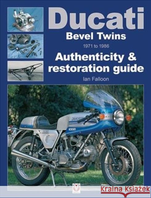 Ducati Bevel Twins 1971 to 1986: Authenticity & Restoration Guide Ian Falloon 9781787111813 Veloce Publishing