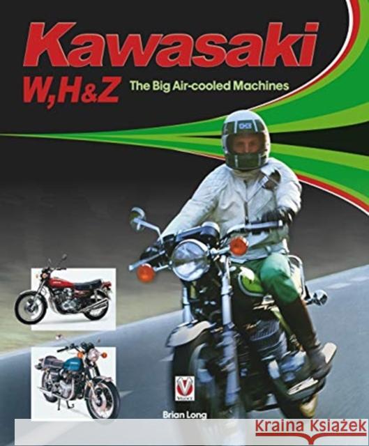 Kawasaki W, H1 & Z - The Big Air-cooled Machines Brian Long 9781787112179