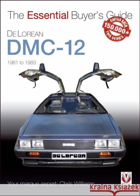 Delorean Dmc-12 1981 to 1983: The Essential Buyer’s Guide Chris Williams 9781787112322