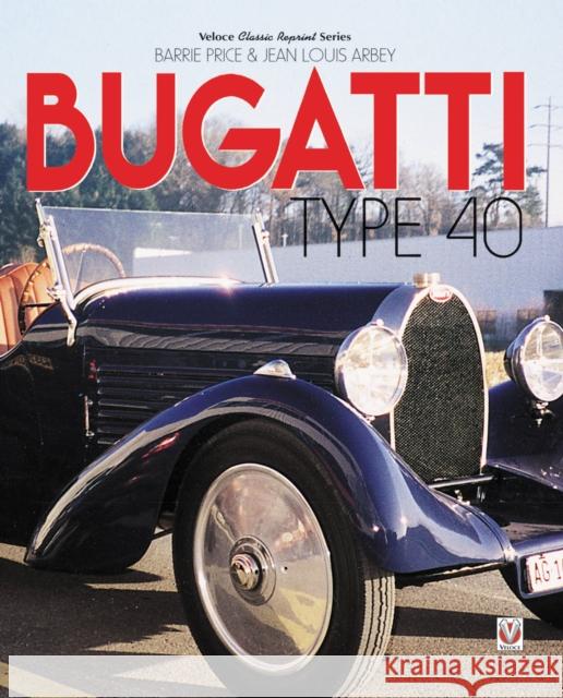 Bugatti Type 40 Barrie Price Jean-Louis Arbey 9781787112599 Veloce Publishing