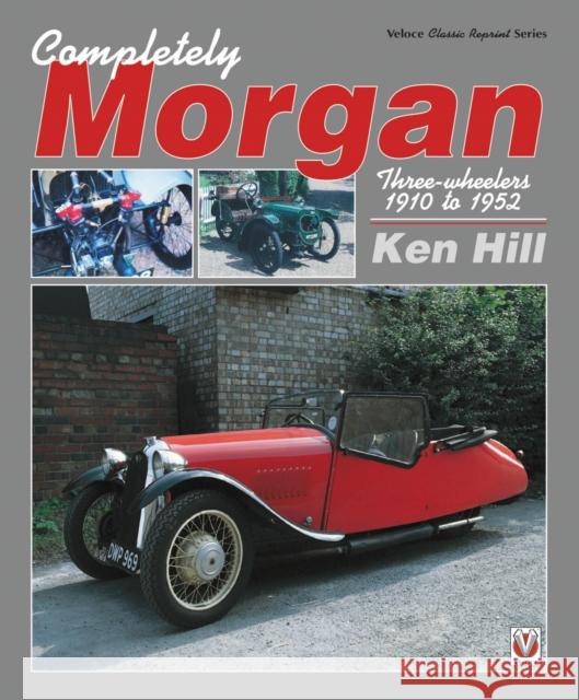 Completely Morgan: Three-Wheelers 1910 to 1952 Hill, Ken 9781787112605 