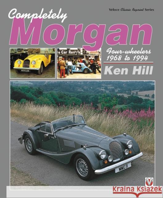 Completely Morgan: 4-Wheelers 1968-1994 Ken Hill 9781787112629 David & Charles