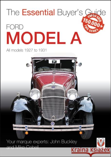 Ford Model a - All Models 1927 to 1931: The Essential Buyer’s Guide Mike Cobell 9781787112704 Veloce Publishing