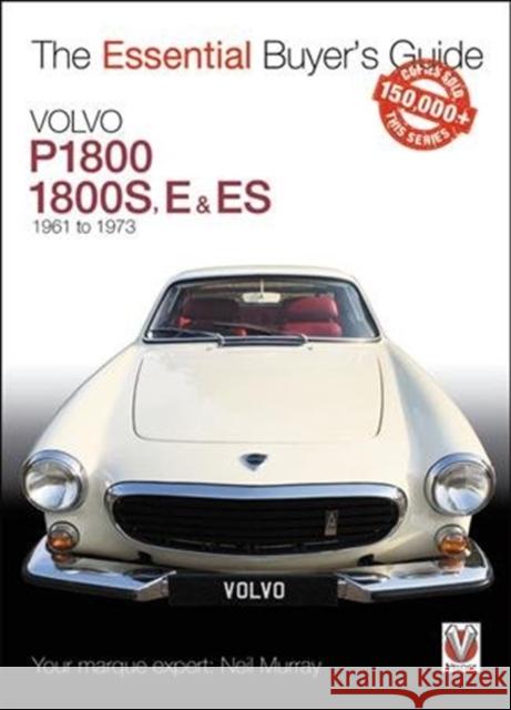 Volvo P1800/1800s, E & Es  1961 to 1973: Essential Buyer’s Guide Neil Murray 9781787112773