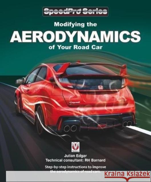 Modifying the Aerodynamics of Your Road Car Julian Edgar Richard H. Barnard 9781787112834 Veloce Publishing