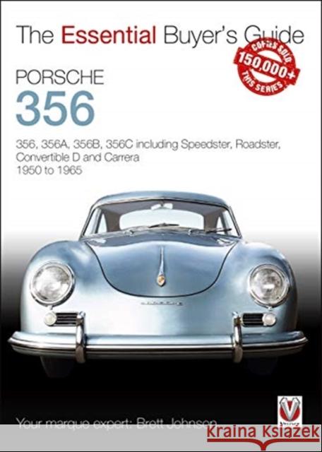 Porsche 356: 356, 356a, 356b, 356c Including Speedster, Roadster, Convertible D and Carrera: Models Years 1950 to 1965 Brett Johnson 9781787112964 Veloce Publishing