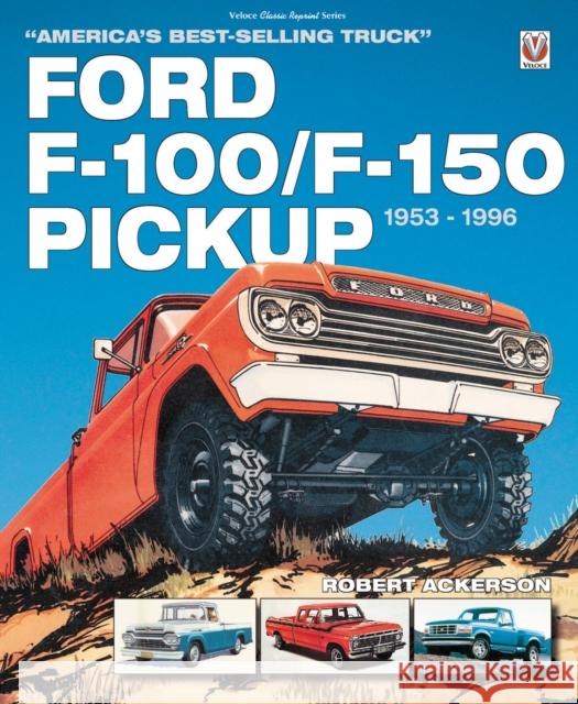 Ford F-100/F-150 Pickup 1953 to 1996: America's best-selling Truck Robert Ackerson 9781787113275