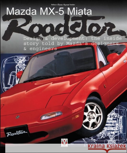 Mazda Mx-5 Miata Roadster: Design & Development Brian Long 9781787113282 Veloce Publishing