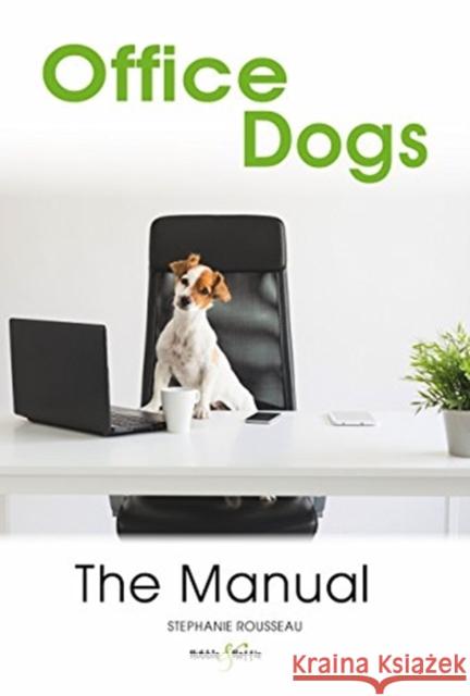 Office Dogs: the Manual Stephanie Rousseau 9781787113817