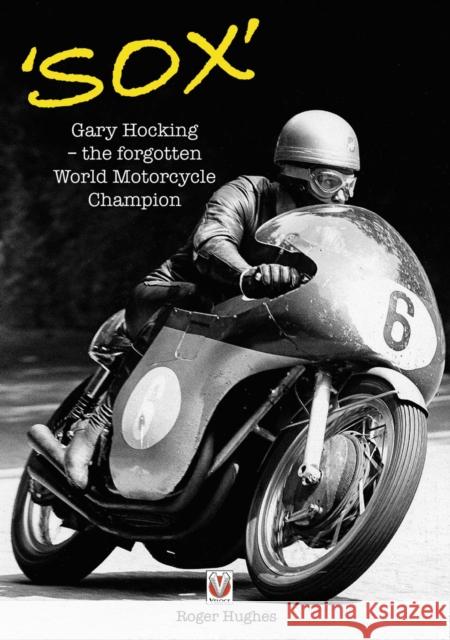 'Sox': Gary Hocking - The Forgotten World Motorcycle Champion Hughes, Roger 9781787114142