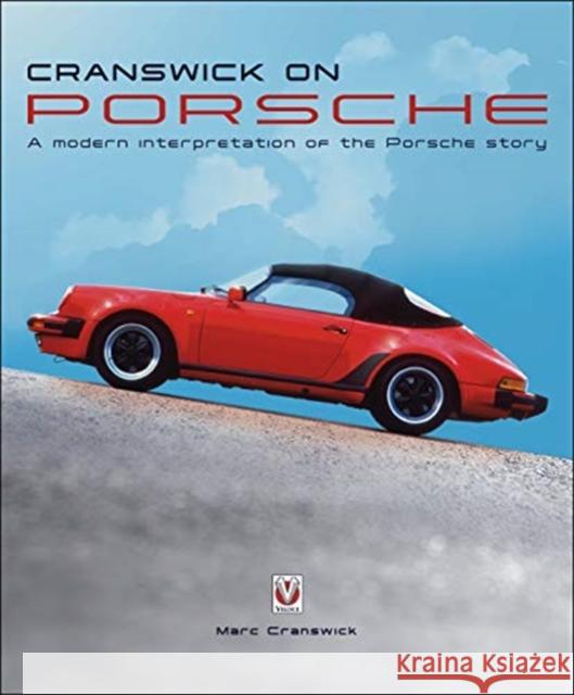 Cranswick on Porsche: A Modern Interpretation of the Porsche Story Marc Cranswick 9781787114838 David & Charles