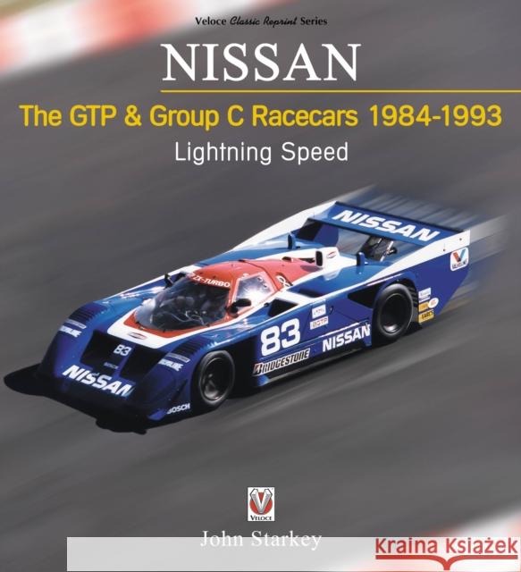 Nissan - The Gtp & Group C Racecars 1984-1993: Lightning Speed John Starkey 9781787114944 Veloce Publishing